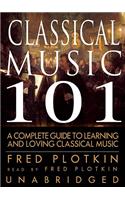 Classical Music 101 Lib/E