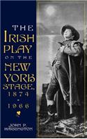The Irish Play on the New York Stage, 1874-1966