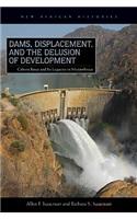 Dams, Displacement, and the Delusion of Development