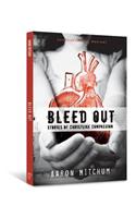 Bleed Out: Stories of Christlike Compassion(Undercurrent)