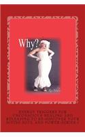 Why?: Energy Triggers for Unconscious Healing, and Releasing to Re-Discover Your Divine Soul and Power Series:1