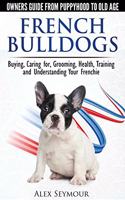French Bulldogs - Owners Guide from Puppy to Old Age