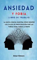 Ansiedad y Fobia (libro de Trabajo): La nueva ciencia muestra cómo romper los ciclos de preocupación por las fobias para curar la mente