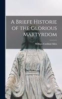 Briefe Historie of the Glorious Martyrdom