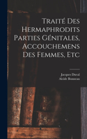 Traité des hermaphrodits parties génitales, accouchemens des femmes, etc