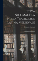 L'etica Nicomachea Nella Tradizione Latina Medievale