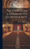 Good Hope, a Drama of the sea in Four Acts;