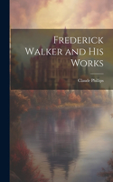 Frederick Walker and His Works