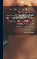 Instructions In The Preparation, Administration, And Properties Of Nitrous Oxide, Protoxide Of Nitrogen, Or Laughing Gas