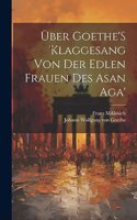Über Goethe'S 'Klaggesang Von Der Edlen Frauen Des Asan Aga'