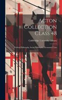 Acton Collection Class 48: Political Philosophy, Social Philosophy, Economics, Law