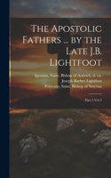 Apostolic Fathers ... by the Late J.B. Lightfoot