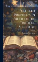 Fulfilled Prophecy, in Proof of the Truth of Scripture