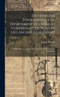 Dictionnaire topographique du département de l'Hérault comprenant les noms de lieu anciens et modernes; rédigé sous les auspices de la Société archéologique de Montpellier
