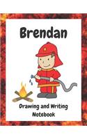 Brendan: Personalized Drawing and Writing Notebook for Creative Boys(99 The Boy Firefighter)