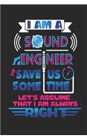 I Am A Sound Engineer To Save Us Some Time Let's Assume That I Am Always Right: Funny Blank Lined Journal Notebook, 120 Pages, Soft Matte Cover, 6 x 9