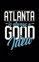 Atlanta Is Always a Good Idea: 6x9 inches college ruled notebook, 120 Pages, Composition Book and Journal, perfect gift idea for everyone whose favorite city is Atlanta