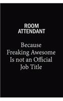 Room Attendant Because Freaking Awesome Is Not An Official Job Title: 6x9 Unlined 120 pages writing notebooks for Women and girls