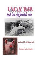 Uncle Bob And the Pig-headed Sow