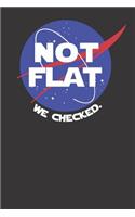 Not Flat We Checked.: Round Earth Journal Notebook