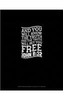 And You Will Know the Truth, and the Truth Will Set You Free - John 8: 32: Graph Paper Notebook - 0.25 Inch (1/4) Squares(80 Graph Paper Notebook - 0.25 Inch (1/4") Squares)