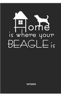 Home Is Where Your Beagle Is - Notebook: Beagle Dog - Lined Notepad / Journal for Women, Men and Kids. Great Gift Idea for All Beagle Lover.