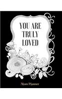 You Are Truly Loved Mom Planner