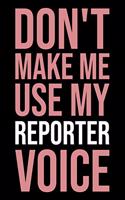 Don't Make Me Use My Reporter Voice