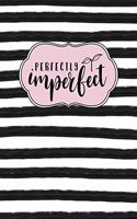 Perfectly Imperfect: Inspirational and Motivational Lined Journal for Busy Women, Moms and Girls, Who Enjoy Style, Class and a Little Bit of Whimsy. Black and White Stri