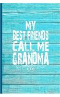 My Best Friends Call Me Grandma: 6x9 Lined Journal Great Gift for Grandmother, Grandma Birthday!