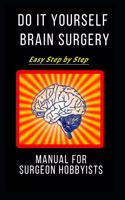 Do It Yourself Brain Surgery