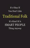 It's Okay If You Don't Like Traditional Folk It's Kind Of A Smart People Thing Anyway: Blank Lined Notebook Journal Gift Idea