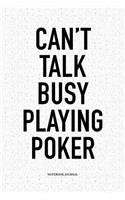 Can't Talk Busy Playing Poker: A 6x9 Inch Softcover Matte Blank Notebook Diary With 120 Lined Pages For Card Game Lovers