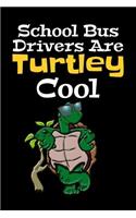 School Bus Drivers Are Turtley Cool: Teachers And Student Lined 120 Page Composition Notebook For back To School