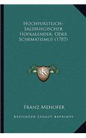 Hochfurstlich-Salzburgischer Hofkalender, Oder Schematismus (1787): (German)