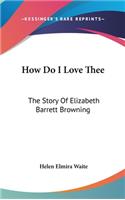 How Do I Love Thee