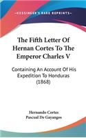 The Fifth Letter Of Hernan Cortes To The Emperor Charles V