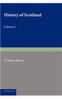 History of Scotland: Volume 1, To the Accession of Mary Stewart