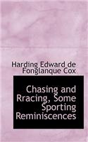 Chasing and Rracing, Some Sporting Reminiscences: (English)