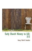 Early Church History to A.D. 313