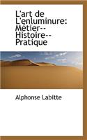 L'Art de L'Enluminure: Metier--Histoire--Pratique