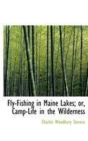 Fly-Fishing in Maine Lakes; Or, Camp-Life in the Wilderness