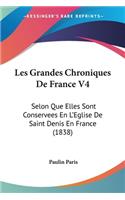 Les Grandes Chroniques De France V4: Selon Que Elles Sont Conservees En L'Eglise De Saint Denis En France (1838)