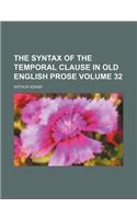 The Syntax of the Temporal Clause in Old English Prose Volume 32