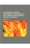 The Order of Nature Considered in Reference to the Claims of Revelation, a 3rd Ser. of Essays