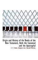 Origin and History of the Books of the New Testament, Both the Canonical and the Apocraphal