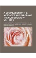 A Compilation of the Messages and Papers of the Confederacy (Volume 1); Including the Diplomatic Correspondence, 1861-1865