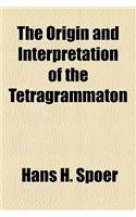 The Origin and Interpretation of the Tetragrammaton