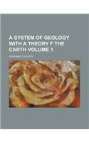 A System of Geology with a Theory F the Carth Volume 1