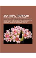 2007 in Rail Transport: Railway Accidents in 2007, Railway Companies Disestablished in 2007, Railway Companies Established in 2007(English)